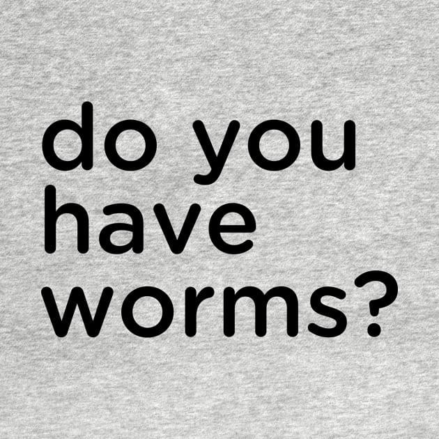 Do you have worms? by Eugene and Jonnie Tee's